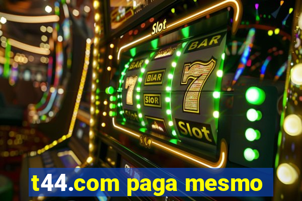 t44.com paga mesmo